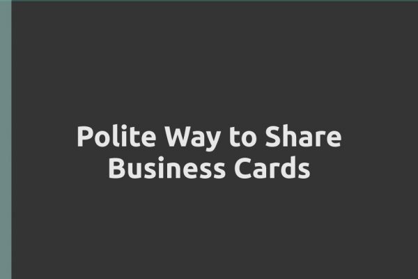 Polite Way to Share Business Cards